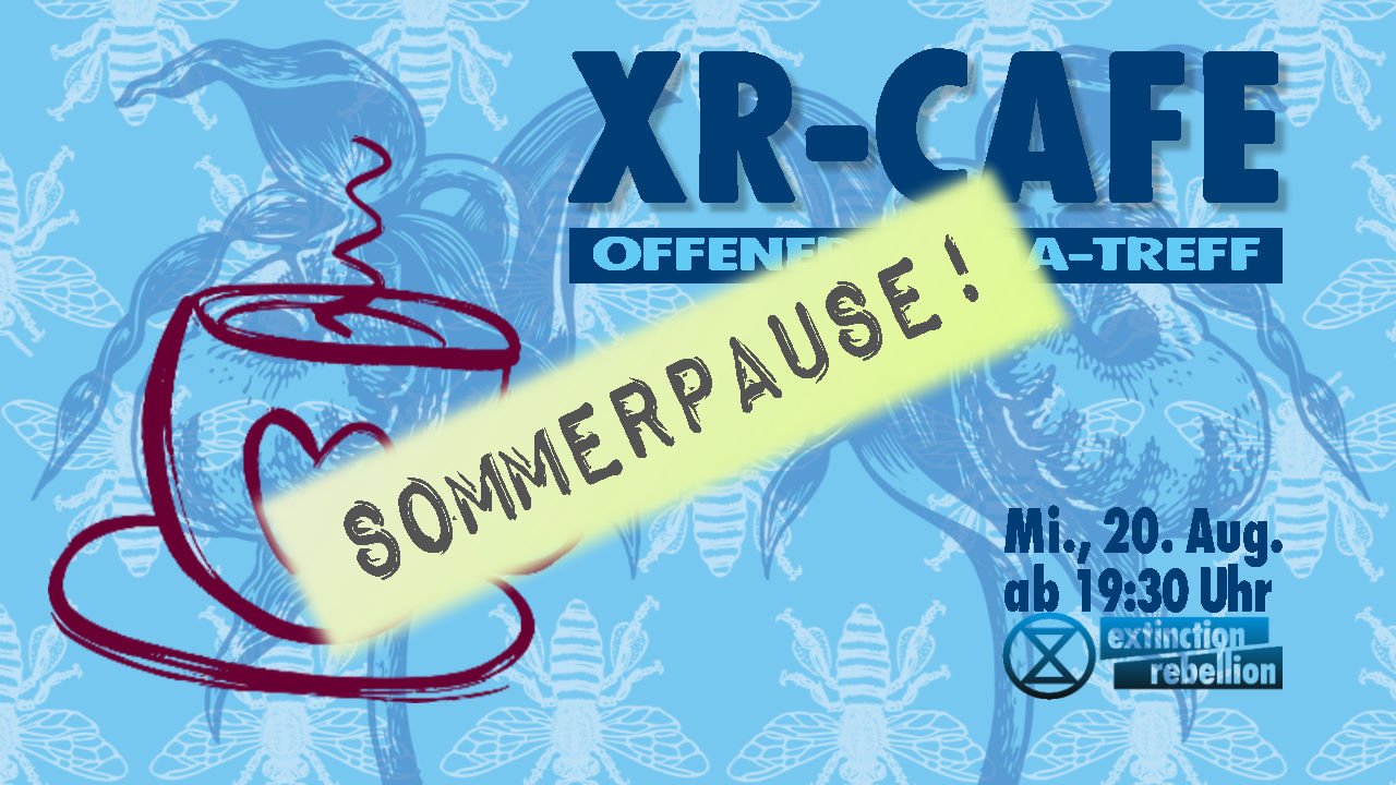 XR-Café ... macht Sommerpause