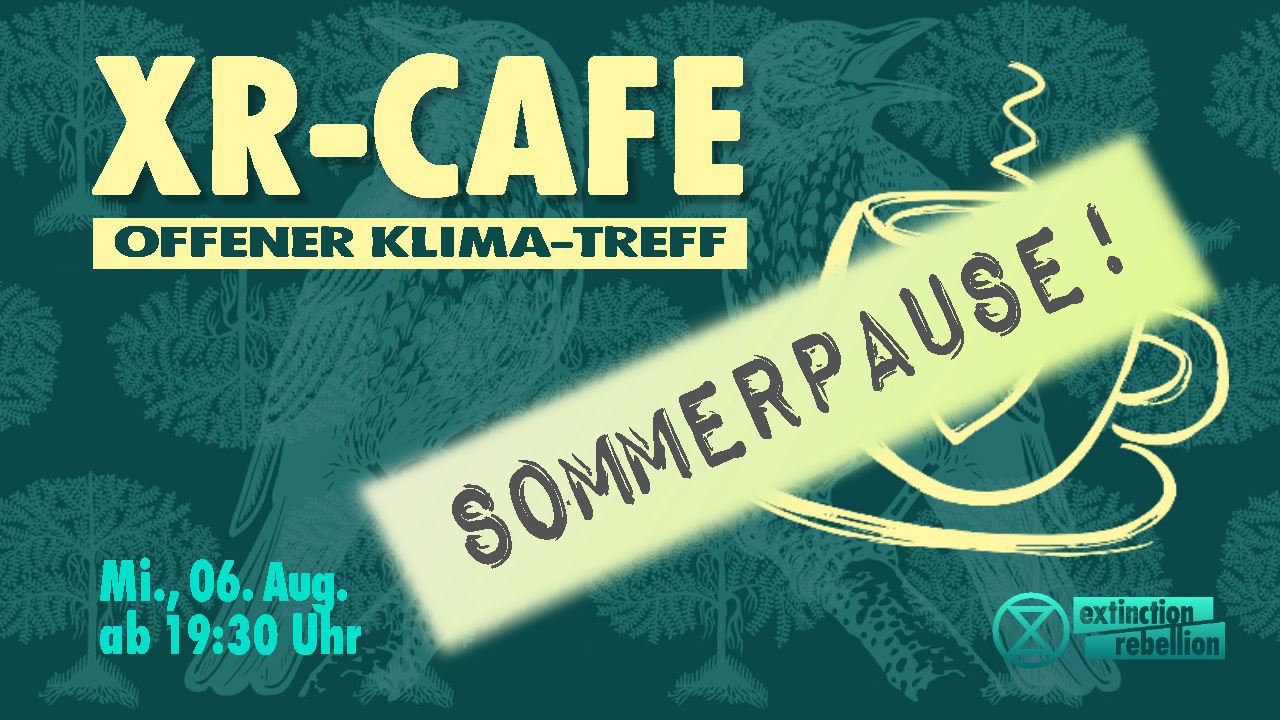 XR-Café ... macht Sommerpause