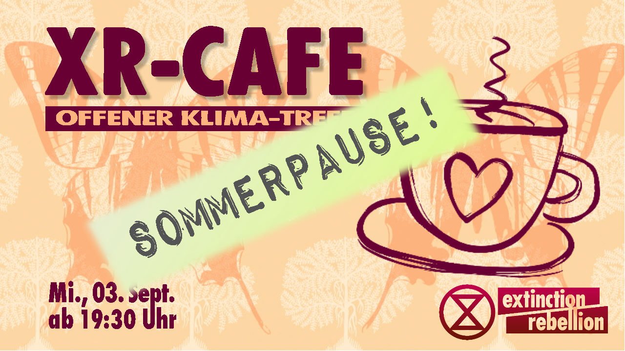 XR-Café ... macht Sommerpause