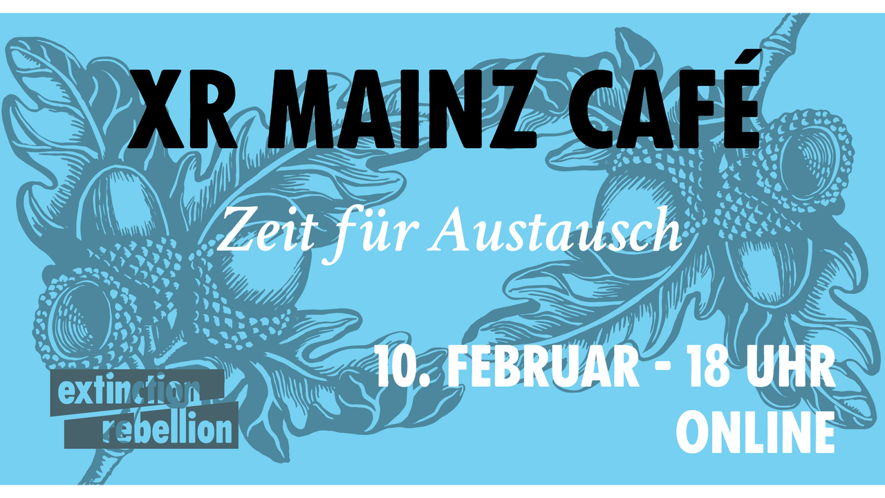 XR Mainz Café - Zeit für Austausch!